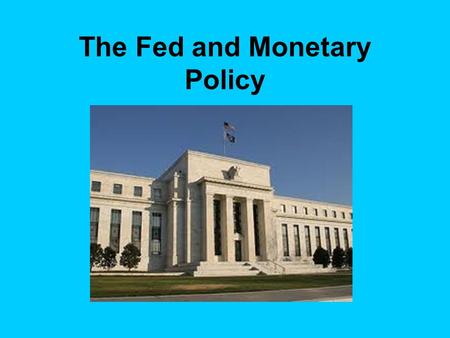 The Fed and Monetary Policy. I. The two main goals of the US Federal Reserve are to: 1. Fight recession – GDP shrinking rather than growing, or unemployment.
