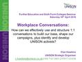 Further Education and Sixth Form Colleges Seminar Saturday 16 th April 2016 Workplace Conversations: How can we effectively use and structure 1:1 conversations.