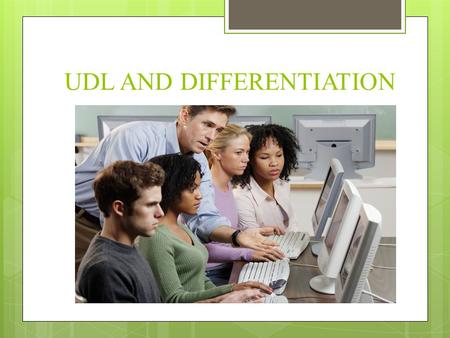 UDL AND DIFFERENTIATION. Knowing that individuals learn differently, students should be instructed in a manner that permits them to learn the materials.