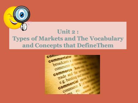 Unit 2 : Types of Markets and The Vocabulary and Concepts that DefineThem.