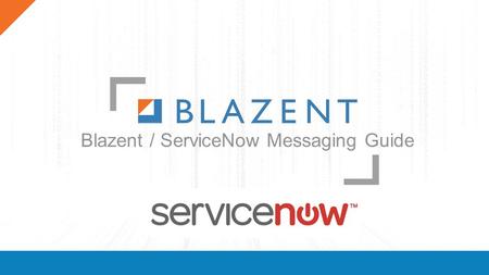 Blazent / ServiceNow Messaging Guide. Transforming data into actionable intelligence Improve business outcomes by contextualizing data to make informed.