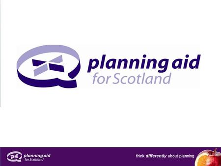 planning aid for scotland unique national charity helping people engage with planning impartial & independent not part of Scottish Government or any Local.