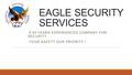 EAGLE SECURITY SERVICES A 24 YEARS EXPERIENCED COMPANY FOR SECURITY YOUR SAFETY OUR PRIORITY !