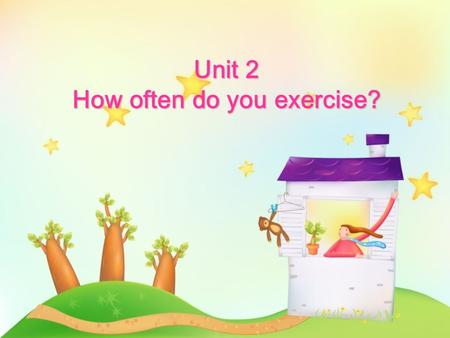 Unit 2 How often do you exercise?. Section A Period 1.