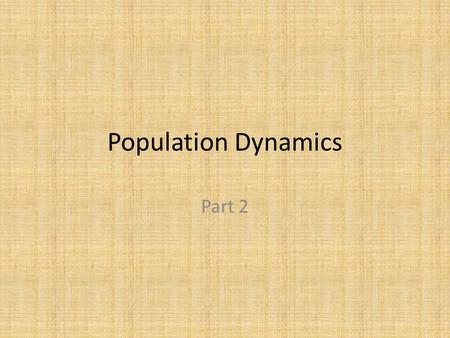 Population Dynamics Part 2. Population Characteristics 1.Population Density: – The number of organisms per unit area 2.Spatial Distribution: – Dispersion: