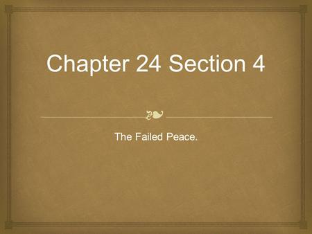 ❧ Chapter 24 Section 4 The Failed Peace.. ❧ TOTAL WAR ❧ The channeling of a nation’s entire resources into a war effort. ❧ Important to control public.
