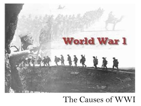 The Causes of WWI. Road to War Early 1900s, Imperialism was main concern in most European nations Nations made many alliances for protection –If attacked,