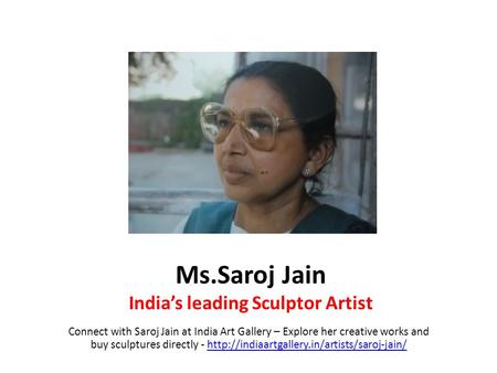 Ms.Saroj Jain India’s leading Sculptor Artist Connect with Saroj Jain at India Art Gallery – Explore her creative works and buy sculptures directly -
