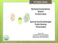 Berkeley County School District FY 2014-2015 General Fund Draft Budget Public Hearing Presentation June 24, 2014 Dr. Rodney Thompson, Superintendent Archie.