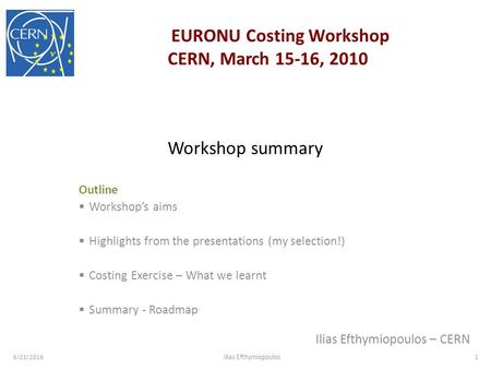 Workshop summary Outline  Workshop’s aims  Highlights from the presentations (my selection!)  Costing Exercise – What we learnt  Summary - Roadmap.