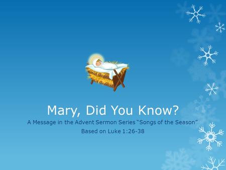 Mary, Did You Know? A Message in the Advent Sermon Series “Songs of the Season” Based on Luke 1:26-38.