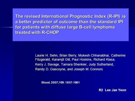 The revised International Prognostic Index (R-IPI) is a better predictor of outcome than the standard IPI for patients with diffuse large B-cell lymphoma.