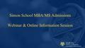 Simon School MBA/MS Admissions Webinar & Online Information Session.