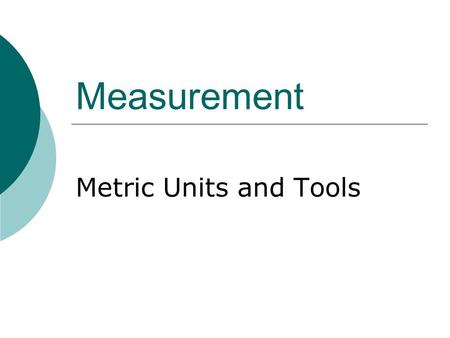 Measurement Metric Units and Tools. Metric System  International system of measurement  Based on the number 10 (decimal system)