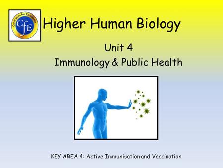 Higher Human Biology Unit 4 Immunology & Public Health KEY AREA 4: Active Immunisation and Vaccination.