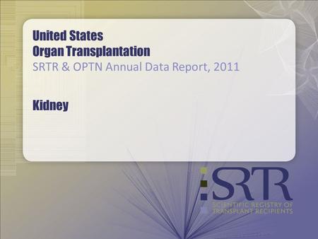 United States Organ Transplantation SRTR & OPTN Annual Data Report, 2011 Kidney.