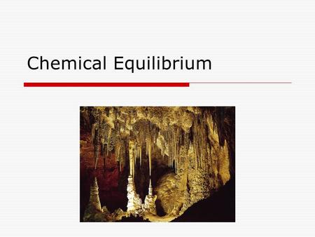 Chemical Equilibrium. Unit Objectives  Define chemical equilibrium.  Explain the nature of the equilibrium constant.  Write chemical equilibrium expressions.