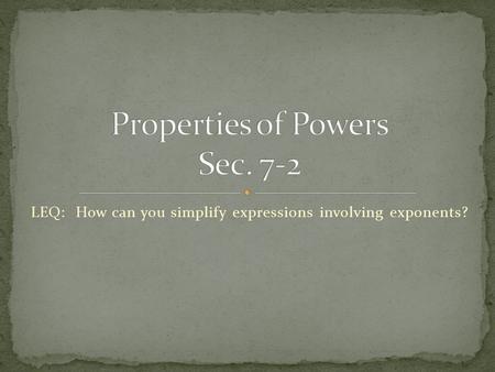 LEQ: How can you simplify expressions involving exponents?