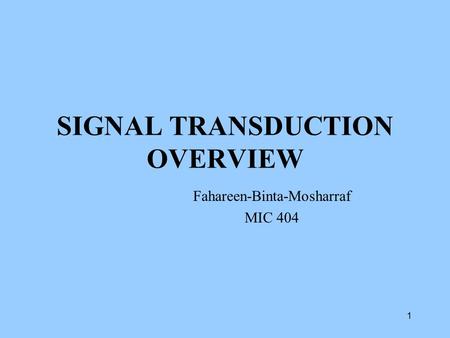 SIGNAL TRANSDUCTION OVERVIEW Fahareen-Binta-Mosharraf MIC 404 1.