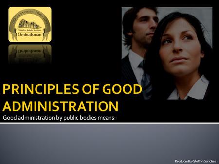 Good administration by public bodies means: Produced by Steffan Sanchez.