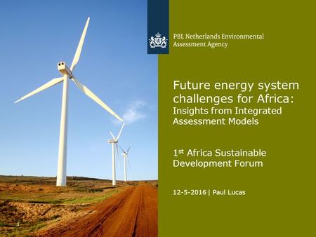 12-5-2016 | Paul Lucas 1 Future energy system challenges for Africa: Insights from Integrated Assessment Models 1 st Africa Sustainable Development Forum.