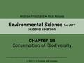 Andrew Friedland Rick Relyea © 2015 W. H. Freeman and Company CHAPTER 18 Conservation of Biodiversity Environmental Science for AP ® SECOND EDITION AP.