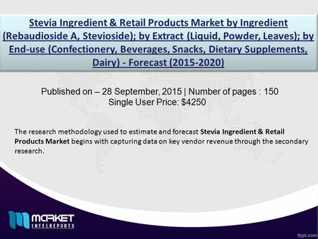 Stevia Ingredient & Retail Products Market by Ingredient (Rebaudioside A, Stevioside); by Extract (Liquid, Powder, Leaves); by End-use (Confectionery,