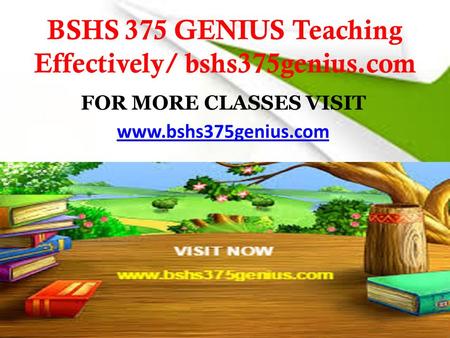 BSHS 375 GENIUS Teaching Effectively/ bshs375genius.com FOR MORE CLASSES VISIT www.bshs375genius.com.