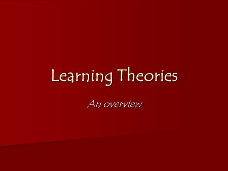Learning Theories An overview. What’s a Theory, and Why Does it Matter?? Theories are ideas based on psychology, research, hard sciences, and/or evidence.