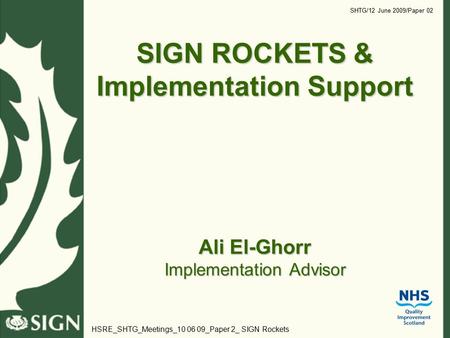 SIGN ROCKETS & Implementation Support Ali El-Ghorr Implementation Advisor SHTG/12 June 2009/Paper 02 HSRE_SHTG_Meetings_10 06 09_Paper 2_ SIGN Rockets.