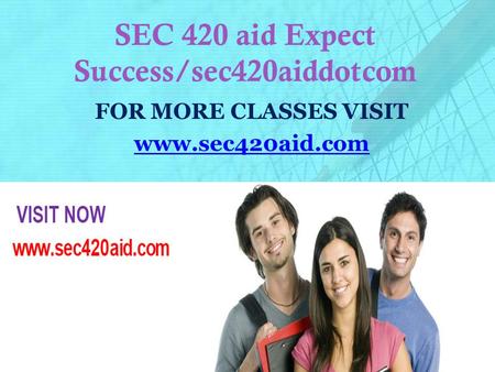 SEC 420 aid Expect Success/sec420aiddotcom FOR MORE CLASSES VISIT www.sec420aid.com.