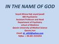 IN THE NAME OF GOD Seyed Alireza Haji seyed javadi MD Psychiatrist Assistant Professor and Head Department of Psychiatry school of Medicine Qazvin University.