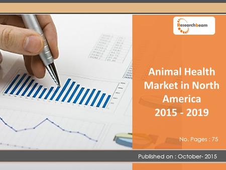 Animal Health Market in North America 2015 - 2019 Published on : October- 2015 No. Pages : 75.