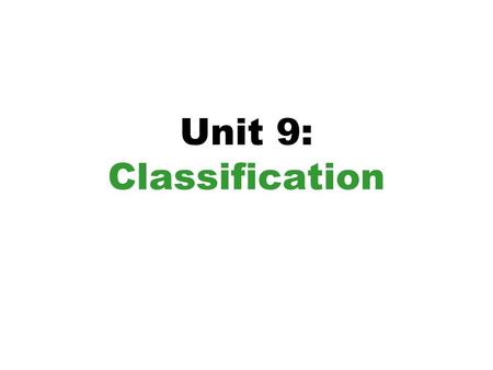 Unit 9: Classification. Dichotomous (divided into two parts) Key Helps students and scientists identify an unknown or new species Consists of paired statements.