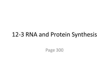 12-3 RNA and Protein Synthesis Page 300. A. Introduction 1. Chromosomes are a threadlike structure of nucleic acids and protein found in the nucleus of.