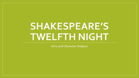 SHAKESPEARE’S TWELFTH NIGHT Intro and Character Analysis.