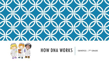HOW DNA WORKS GENETICS - 7 TH GRADE. HOW DNA WORKS Almost every cell in your body contains about 2 meters of DNA. DNA is found in the cells of ALL organisms.