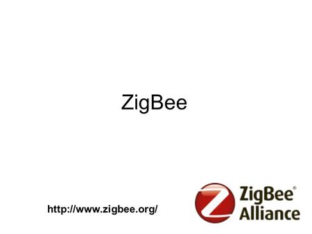 ZigBee http://www.zigbee.org/.