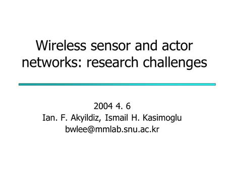 Wireless sensor and actor networks: research challenges 2004 4. 6 Ian. F. Akyildiz, Ismail H. Kasimoglu