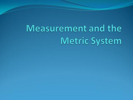 SI (International/Metric System) of Units Universally accepted way to measure things Based off of the number 10 Conversions can be done easily.