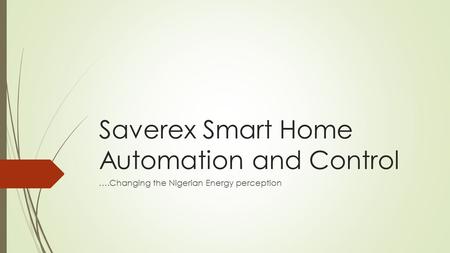 Saverex Smart Home Automation and Control ….Changing the Nigerian Energy perception.