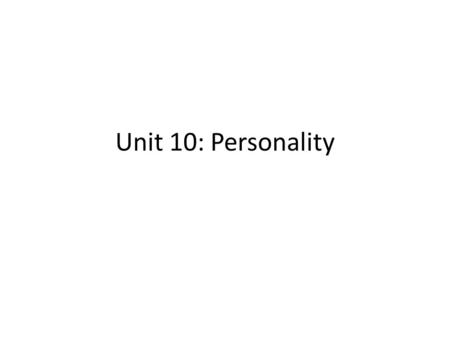 Unit 10: Personality. DO NOW How would you describe your personality?