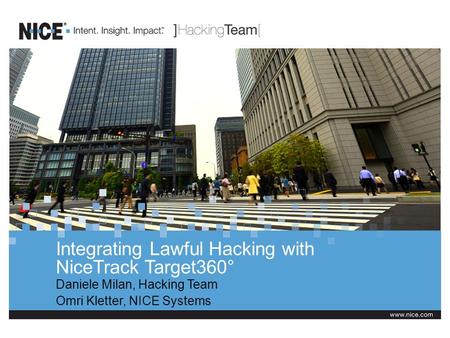 Integrating Lawful Hacking with NiceTrack Target360° Daniele Milan, Hacking Team Omri Kletter, NICE Systems.