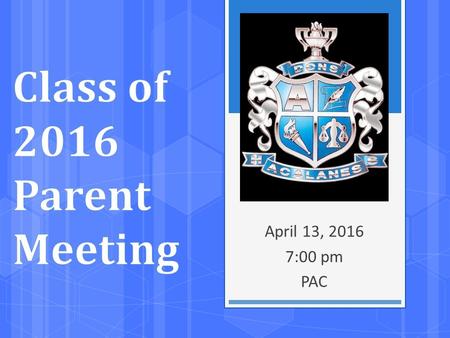 April 13, 2016 7:00 pm PAC. Agenda  Welcome - Parent Liaisons, Student Officers  Memory Boards – Gina Ney, Jodi Lom & Alida Smit  Senior Ball – Sierra.