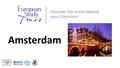 Amsterdam. SCHOOLS NAME* TRIP TO AMSTERDAM Travel Dates DD/MM/YYYY- DD/MM/YYYY.
