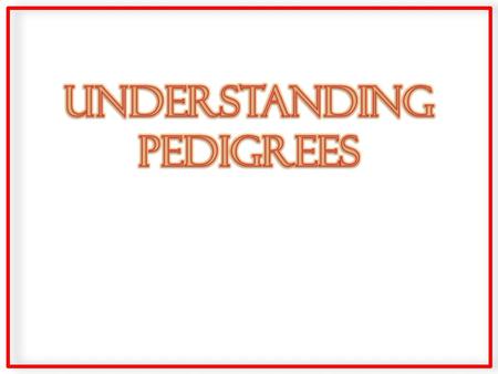 Understanding PEDIGREEs.