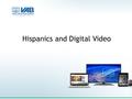 Hispanics and Digital Video. Overall, Millennials Are Spending Less Time On Internet on Their Computers Older Hispanic Usage Up Considerably Source: Nielsen.