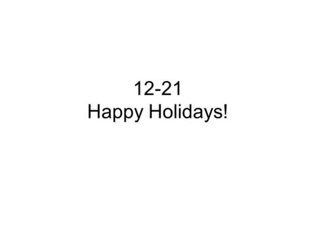 12-21 Happy Holidays!. Rube Goldberg Project 2 videos At the beginning of the 3 rd marking period One or 2 people per group depending on whether you draw.
