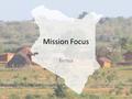 Mission Focus Kenya. In May’s Mission Focus we looked at the country of Kenya. Although the country has a good number of Christians and Evangelicals,