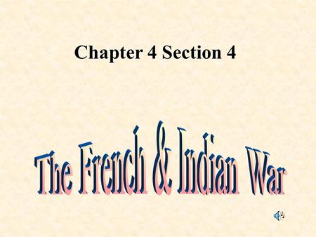 Chapter 4 Section 4 Objectives Explain how British fortunes improved after William Pitt took over direction of the French & Indian War Describe how Chief.